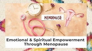 From Mother to Queen:  The Emotional and  Spiritual Shift during Menopause